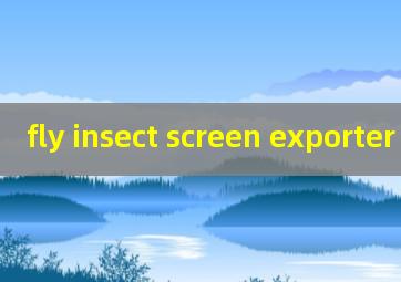 fly insect screen exporter